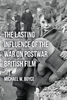M Boyce, M. Boyce, Michael W. Boyce - Lasting Influence of the War on Postwar British Film