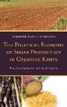 Godriver Wanga-Odhiambo - Political Economy of Sugar Production in Colonial Kenya