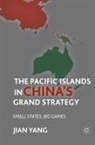 J Yang, J. Yang - Pacific Islands in China''s Grand Strategy