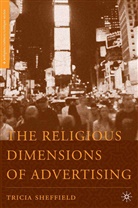 T Sheffield, T. Sheffield, Tricia Sheffield - Religious Dimensions of Advertising