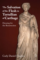C Daniel-Hughes, C. Daniel-Hughes, Carly Daniel-Hughes - Salvation of the Flesh in Tertullian of Carthage