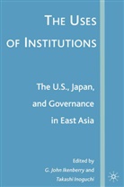 G. John Inoguchi Ikenberry, Ikenberry, G Ikenberry, G. Ikenberry, Inoguchi, Inoguchi... - Uses of Institutions