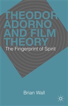 B Wall, B. Wall - Theodor Adorno and Film Theory