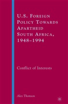 A Thomson, A. Thomson, Alex Thomson - U.s. Foreign Policy Towards Apartheid South Africa, 1948-1994