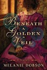 Melanie Dobson, Melanie B. Dobson - Beneath a Golden Veil
