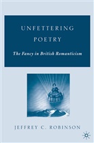 J Robinson, J. Robinson, Jeffrey C. Robinson - Unfettering Poetry