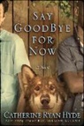 Catherine Ryan Hyde - Say Goodbye for Now