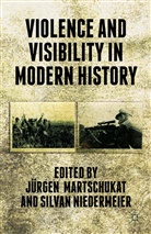 Jurgen Niedermeier Martschukat, A Loparo, Kenneth A. Loparo, Martschukat, J Martschukat, J. Martschukat... - Violence and Visibility in Modern History