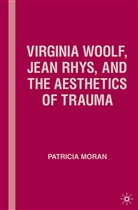 P Moran, P. Moran, Patricia Moran - Virginia Woolf, Jean Rhys, and the Aesthetics of Trauma