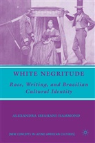 A Isfahani-Hammond, A. Isfahani-Hammond, Alexandra Isfahani-Hammond - White Negritude