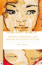 R Glynn, R. Glynn, Ruth Glynn - Women, Terrorism, and Trauma in Italian Culture