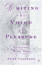 A Callahan, A. Callahan, Anne D. Callahan - Writing the Voice of Pleasure