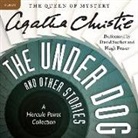 Agatha Christie, Hugh Fraser, David Suchet - The Under Dog and Other Stories: A Hercule Poirot Collection (Audio book)