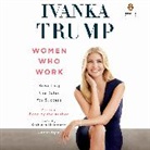 Kathleen Mcinerney, Penguin Random House, Ivanka Trump, Kathleen Mcinerney, Ivanka Trump - Women Who Work (Audio book)
