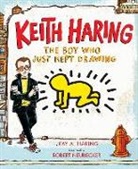 Kay Haring, Robert Neubecker, Robert Neubecker - Keith Haring: The Boy Who Just Kept Drawing