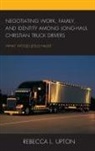 Rebecca L Upton, Rebecca L. Upton, Upton Rebecca L. - Negotiating Work, Family, and Identity Among Long Haul Christian