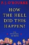P. J. O'Rourke - How the Hell Did This Happen?