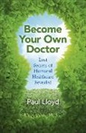 Paul Lloyd, Lloyd Paul - Become Your Own Doctor – Lost Secrets of Humoral Healthcare Revealed