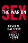 David M. (EDT)/ Hoppe Halperin, David M. Hoppe Halperin, Professor of Literature David M (Univers Halperin, Professor of Literature David M Hoppe Halperin, David M. Halperin, Professor of Literature David M Halperin... - War on Sex