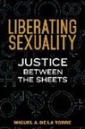 Miguel De La Torre, Miguel A. De La Torre - Liberating Sexuality