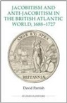 David Parrish, David (Royalty Account) Parrish - Jacobitism and Anti-Jacobitism in the British Atlantic World, 1688-1727
