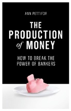 Ann Pettifor, Pettifor Ann - The Production of Money