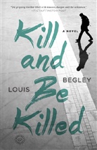 Louis Begley - Kill and be Killed