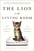 Abigail Tucker, Tucker Abigail - The Lion in the Living Room