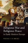 Wayne P. Te Brake, Wayne P. Te Brake, Wayne P. (State University of New York Te Brake - Religious War and Religious Peace in Early Modern Europe