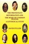 David Fuller - The Protestant Reformation and The Book of Common Prayer