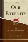 Maurice Maeterlinck - Our Eternity (Classic Reprint)