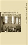 Siobhan Garrigan, Siobhán Garrigan, Todd E. Johnson, Todd Eric Johnson - Common Worship in Theological Education