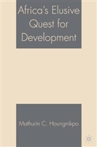 M Houngnikpo, M. Houngnikpo, Mathurin C. Houngnikpo - Africa''s Elusive Quest for Development
