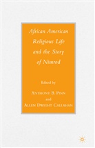 A. Callahan Pinn, A Loparo, Allen Dwight Callahan, Dwight Callahan, Dwight Callahan, Kenneth A. Loparo... - African American Religious Life and the Story of Nimrod