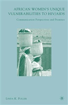 L Fuller, L. Fuller, Linda K. Fuller - African Women''s Unique Vulnerabilities to Hiv/aids