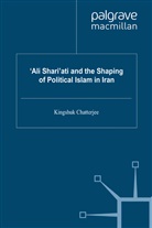 K Chatterjee, K (Editor) Chatterjee, K. Chatterjee - ''Ali Shari''ati and the Shaping of Political Islam in Iran