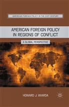 H Wiarda, H. Wiarda, Howard J. Wiarda - American Foreign Policy in Regions of Conflict