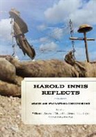 William J. Cheney Buxton, Harold A. Innis, Harold Adams Innis, William J Buxton, William J. Buxton, Michael R Cheney... - Harold Innis Reflects