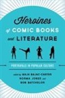 Maja Jones Bajac-Carter, Maja Bajac-Carter, Bob Batchelor, Norma Jones - Heroines of Comic Books and Literature