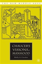 H Crocker, H. Crocker, Holly A. Crocker - Chaucer''s Visions of Manhood