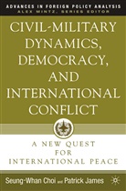 S Choi, S. Choi, Seung-Whan Choi, James, P James, P. James... - Civil-Military Dynamics, Democracy, and International Conflict