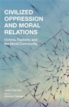 J Harvey, J. Harvey, Calcagno, A Calcagno, A. Calcagno - Civilized Oppression and Moral Relations