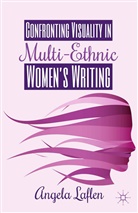 A Laflen, A. Laflen, Angela Laflen - Confronting Visuality in Multi-Ethnic Women''s Writing