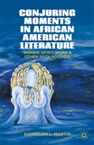 Kenneth A Loparo, Kenneth A. Loparo, Kameelah L Martin, Kameelah L. Martin, Samuel, K Samuel... - Conjuring Moments in African American Literature