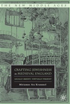 M Krummel, M. Krummel, Miriamne Ara Krummel - Crafting Jewishness in Medieval England