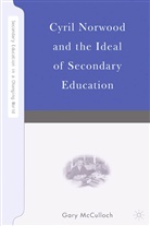 G McCulloch, G. McCulloch, Gary Mcculloch - Cyril Norwood and the Ideal of Secondary Education