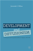J Dibua, J. Dibua, Jeremiah I. Dibua - Development and Diffusionism