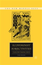 L Kordecki, L. Kordecki, Lesley Kordecki - Ecofeminist Subjectivities