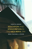 Noah De Lissovoy - Education and Emancipation in the Neoliberal Era