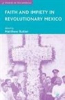 M. Butler, Matthew Butler, Butler, M Butler, M. Butler - Faith and Impiety in Revolutionary Mexico